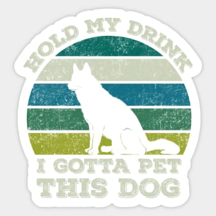 hold my drink i gotta pet this dog Sticker